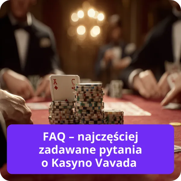 FAQ – najczęściej zadawane pytania o Kasyno Vavada